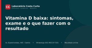 Vitamina D baixa: sintomas, exame e o que fazer com o resultado